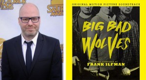 Frank Ilfman BIG BAD WOLVES soundtrack | ©2014 Movie Score Media