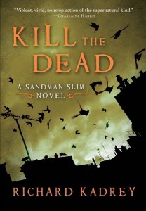 KILL THE DEAD - A SANDMAN SLIM novel by Richard Kadrey