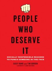 PEOPLE WHO DESERVE IT: SOCIALLY RESPONSIBLE REASONS TO PUNCH SOMEONE IN THE FACE | ©2010 Penguin