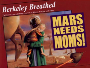 MARS NEEDS MOMS by Berkeley Breathed