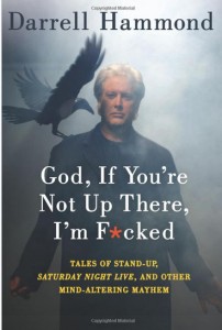 GOD, IF YOU’RE NOT THERE, I’M F***ED by Darrell Hammond