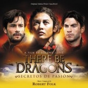 THERE BE DRAGONS soundtrack | ©2012 Varese Sarabande Records