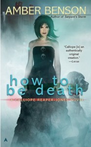 How To Be Death - A Calliope Reaper-Jones Novel by Amber Benson | ©2012 Ace