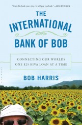 THE INTERNATIONAL BANK OF BOB by Bob Harris | ©2013 Walker and Company