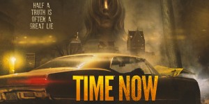 TIME NOW movie poster | ©2021 Dark Star Pictures/Uncork’d Entertainment